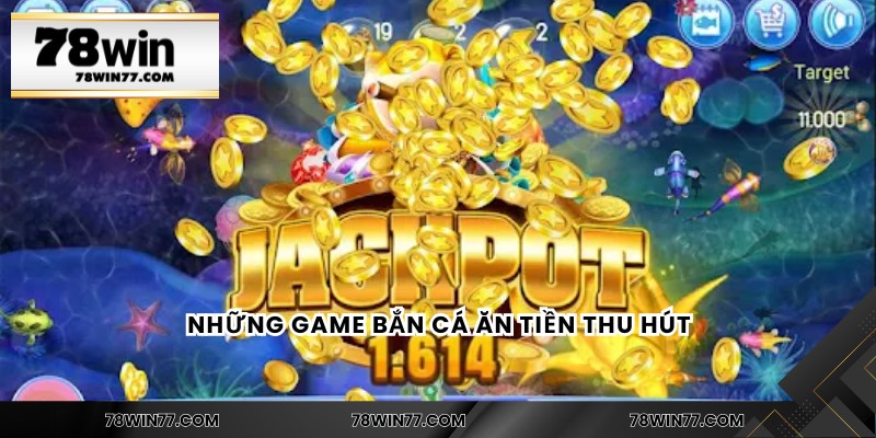 Những game bắn cá ăn tiền thu hút