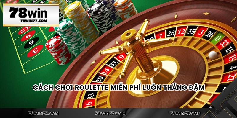 Cách chơi roulette miễn phí luôn thắng đậm