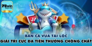 Bắn Cá Vua Tài Lộc - Giải Trí Cực Đã Tiền Thưởng Chồng Chất