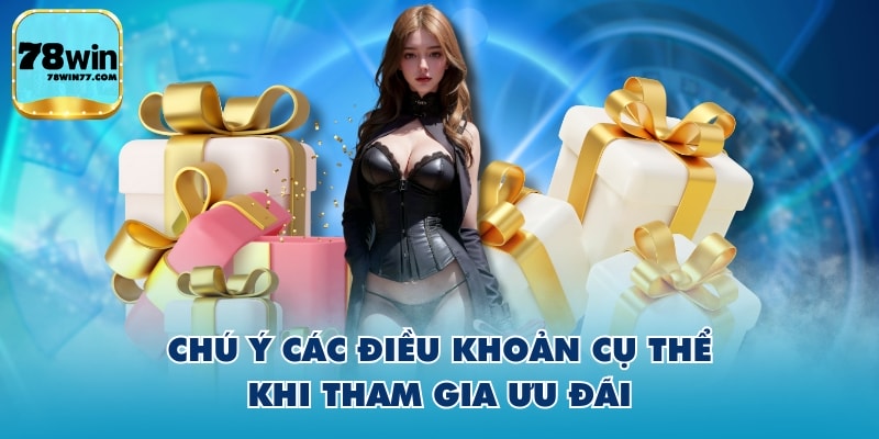 Chú ý các điều khoản cụ thể khi tham gia ưu đãi