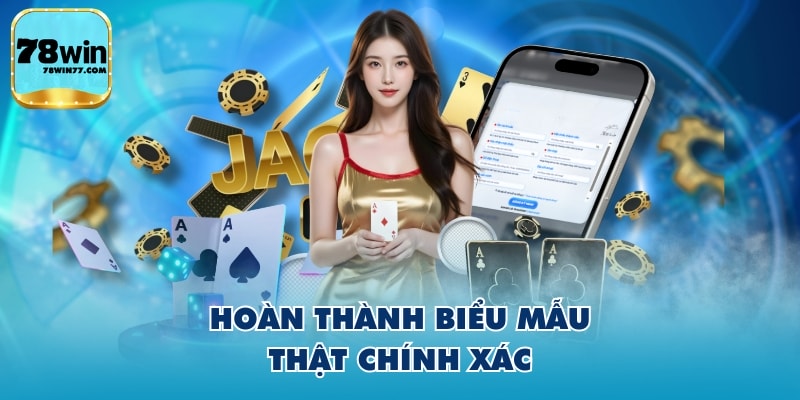 Hoàn thành biểu mẫu thật chính xác