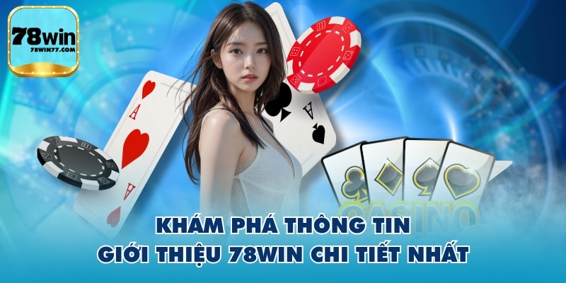 Khám phá thông tin giới thiệu 78WIN chi tiết nhất